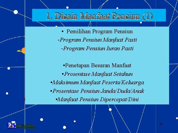 1. Disain Manfaat Pensiun (1) • Pemilihan Program Pensiun -Program Pensiun Manfaat Pasti -Program