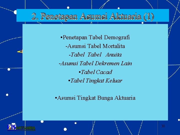 2. Penetapan Asumsi Aktuaria (1) • Penetapan Tabel Demografi -Asumsi Tabel Mortalita -Tabel Anuita