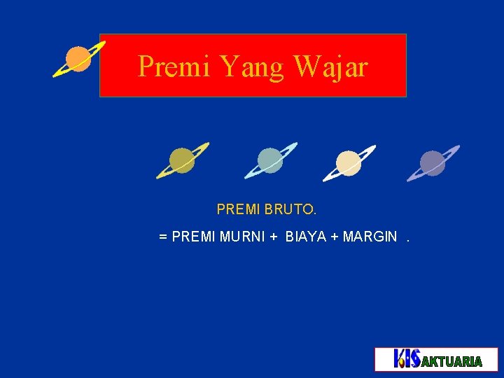 Premi Yang Wajar PREMI BRUTO. = PREMI MURNI + BIAYA + MARGIN. 