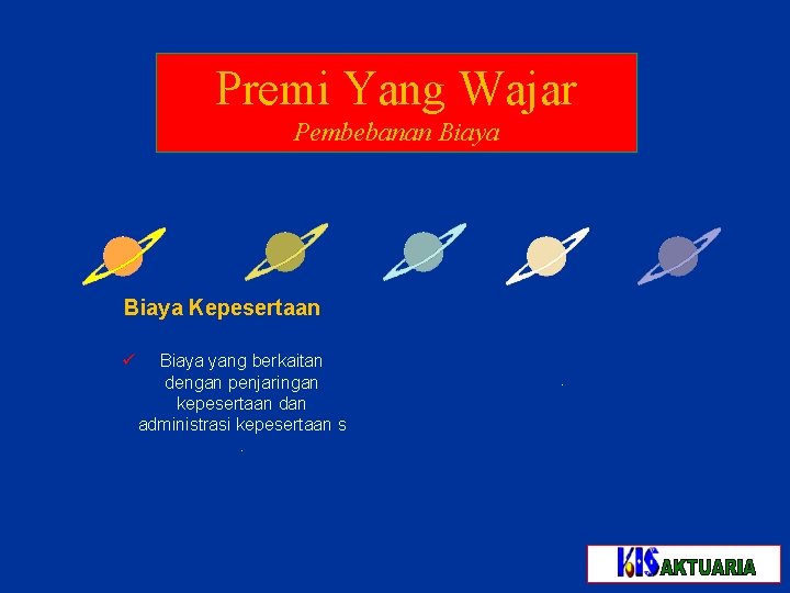 Premi Yang Wajar Pembebanan Biaya Kepesertaan ü Biaya yang berkaitan dengan penjaringan kepesertaan dan