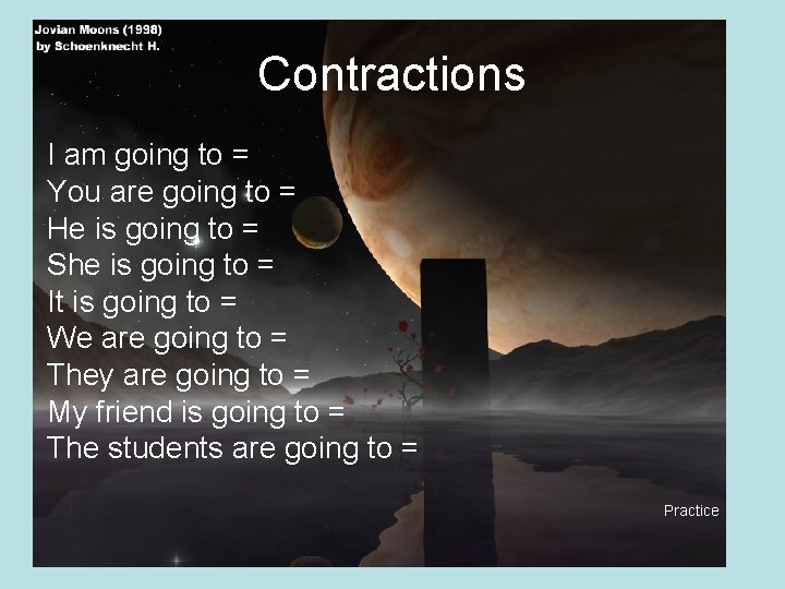 Contractions I am going to = You are going to = He is going