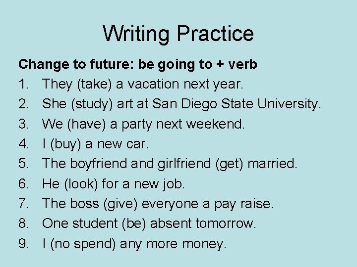 Writing Practice Change to future: be going to + verb 1. They (take) a