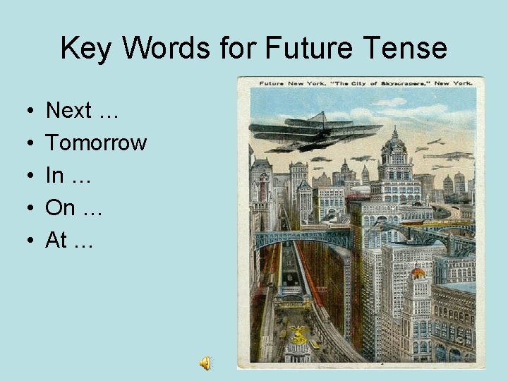 Key Words for Future Tense • • • Next … Tomorrow In … On