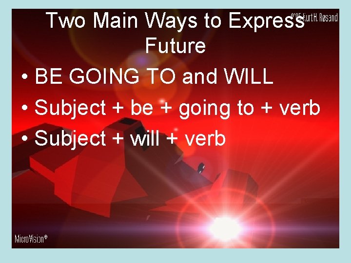 Two Main Ways to Express Future • BE GOING TO and WILL • Subject