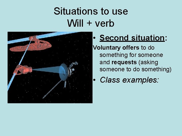 Situations to use Will + verb • Second situation: Voluntary offers to do something