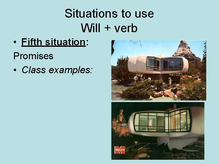 Situations to use Will + verb • Fifth situation: Promises • Class examples: 