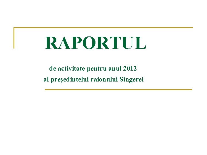  RAPORTUL de activitate pentru anul 2012 al preşedintelui raionului Sîngerei 