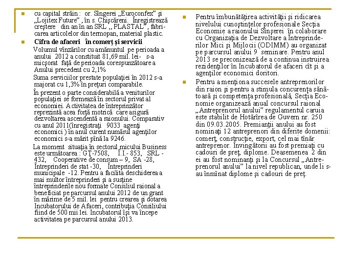 cu capital străin : or. Sîngerei „Euroconfex” şi „Lojitex Future” , în s. Chişcăreni.