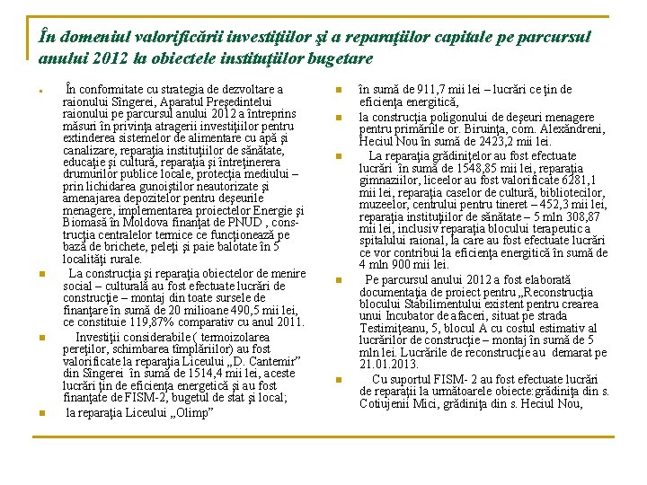 În domeniul valorificării investiţiilor şi a reparaţiilor capitale pe parcursul anului 2012 la obiectele