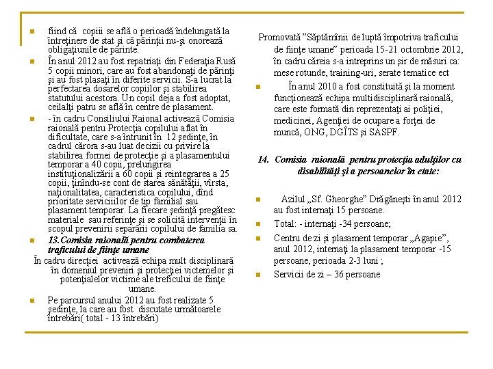 fiind că copiii se află o perioadă îndelungată la întreţinere de stat şi că