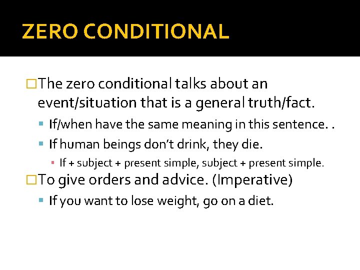 ZERO CONDITIONAL �The zero conditional talks about an event/situation that is a general truth/fact.