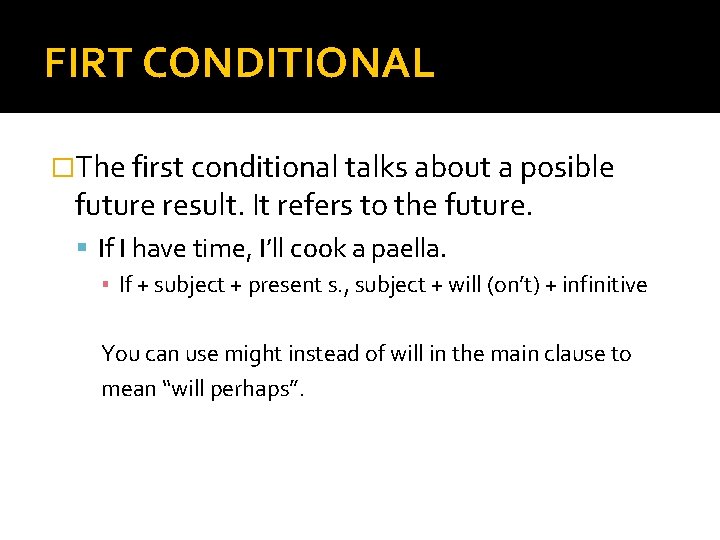 FIRT CONDITIONAL �The first conditional talks about a posible future result. It refers to