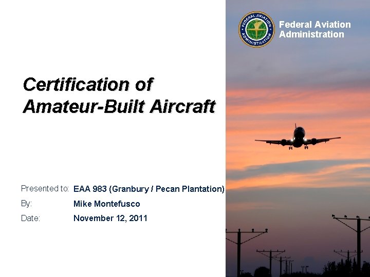 Federal Aviation Administration Certification of Amateur-Built Aircraft Presented to: EAA 983 (Granbury / Pecan