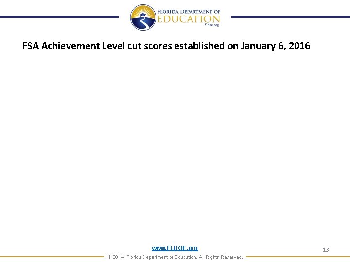 FSA Achievement Level cut scores established on January 6, 2016 www. FLDOE. org © FSA Achievement Level cut scores established on January 6, 2016 www. FLDOE. org ©
