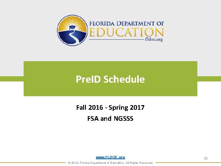 Pre. ID Schedule Fall 2016 - Spring 2017 FSA and NGSSS www. FLDOE. org Pre. ID Schedule Fall 2016 - Spring 2017 FSA and NGSSS www. FLDOE. org