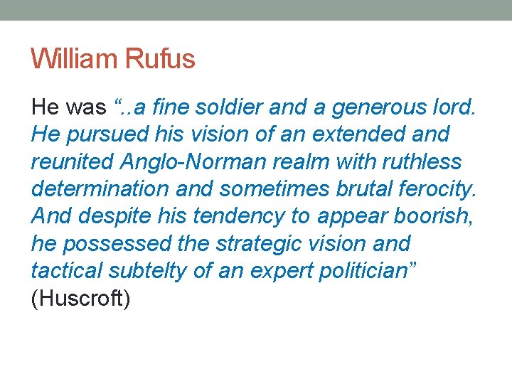 William Rufus He was “. . a fine soldier and a generous lord. He