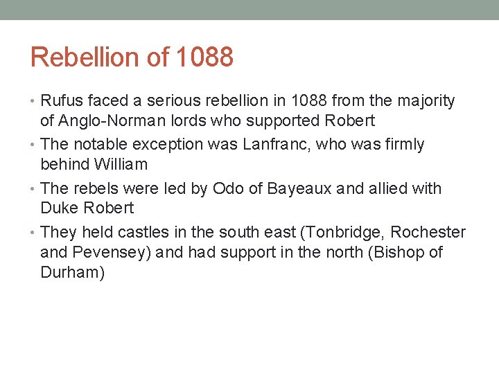 Rebellion of 1088 • Rufus faced a serious rebellion in 1088 from the majority