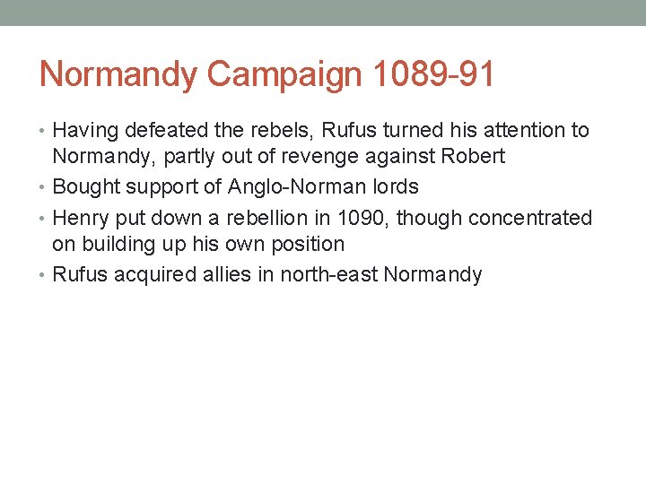 Normandy Campaign 1089 -91 • Having defeated the rebels, Rufus turned his attention to