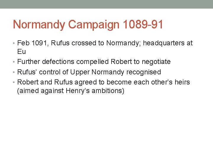 Normandy Campaign 1089 -91 • Feb 1091, Rufus crossed to Normandy; headquarters at Eu