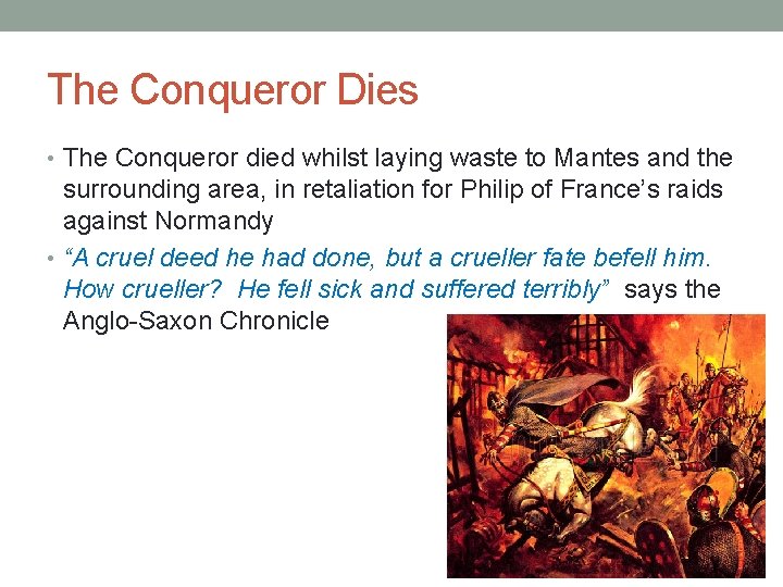 The Conqueror Dies • The Conqueror died whilst laying waste to Mantes and the