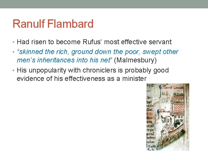 Ranulf Flambard • Had risen to become Rufus’ most effective servant • “skinned the