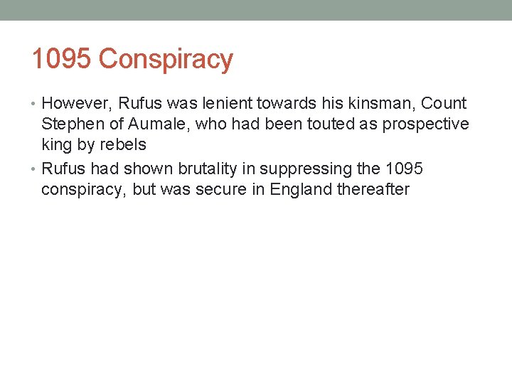 1095 Conspiracy • However, Rufus was lenient towards his kinsman, Count Stephen of Aumale,