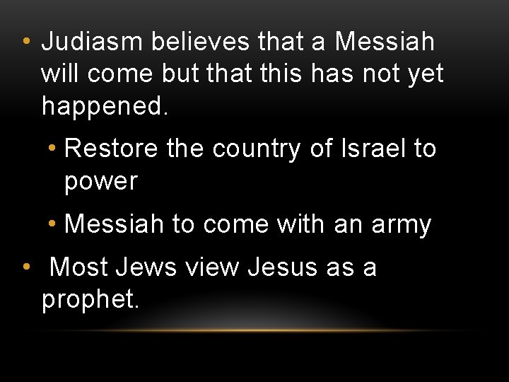 • Judiasm believes that a Messiah will come but that this has not • Judiasm believes that a Messiah will come but that this has not