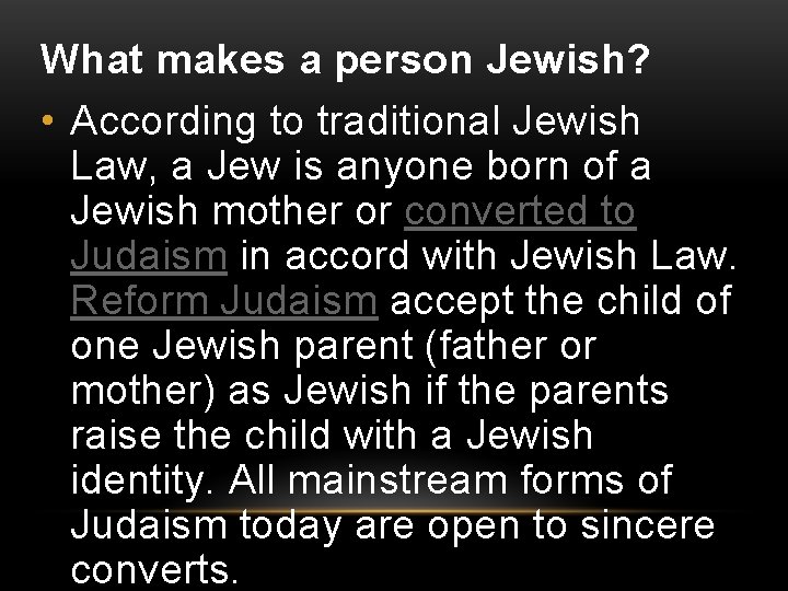 What makes a person Jewish? • According to traditional Jewish Law, a Jew is