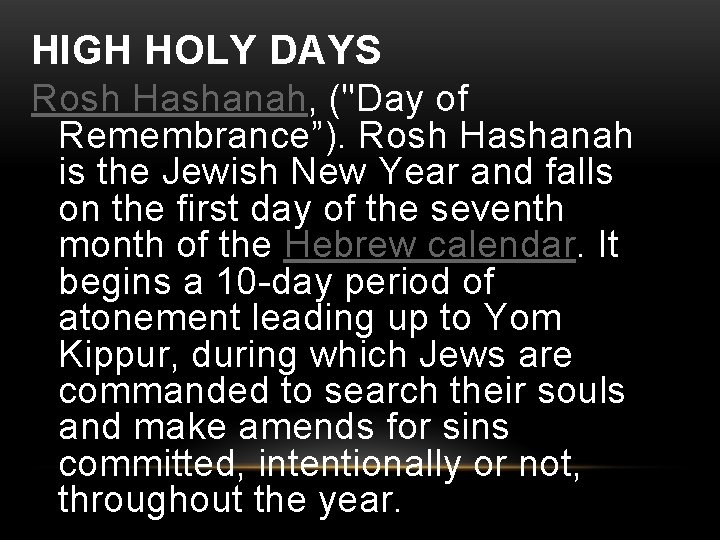 HIGH HOLY DAYS Rosh Hashanah, ("Day of Remembrance”). Rosh Hashanah is the Jewish New