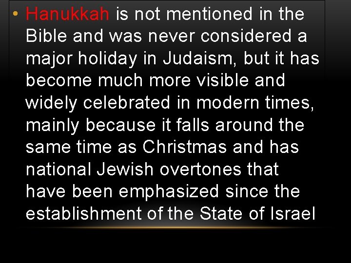  • Hanukkah is not mentioned in the Bible and was never considered a