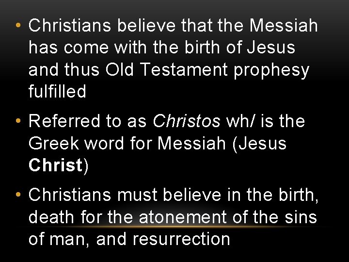 • Christians believe that the Messiah has come with the birth of Jesus • Christians believe that the Messiah has come with the birth of Jesus