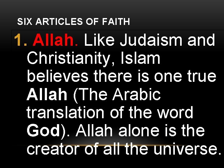 SIX ARTICLES OF FAITH 1. Allah. Like Judaism and Christianity, Islam believes there is