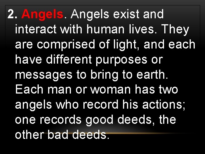 2. Angels exist and interact with human lives. They are comprised of light, and