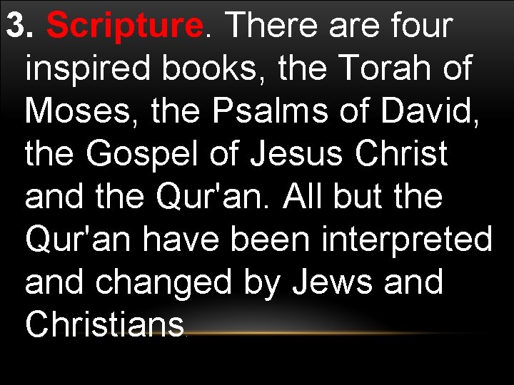 3. Scripture. There are four inspired books, the Torah of Moses, the Psalms of