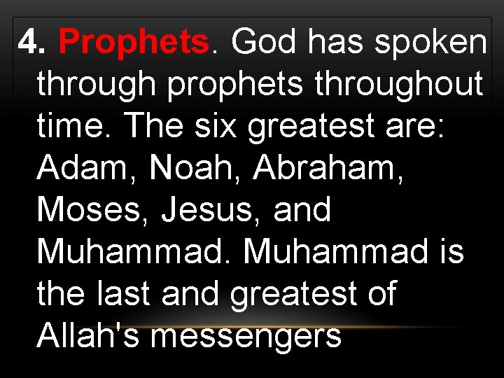 4. Prophets. God has spoken through prophets throughout time. The six greatest are: Adam,