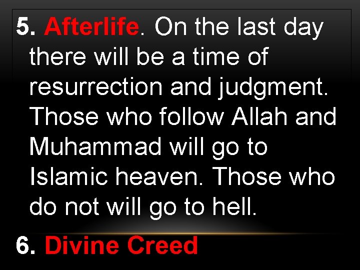 5. Afterlife. On the last day there will be a time of resurrection and