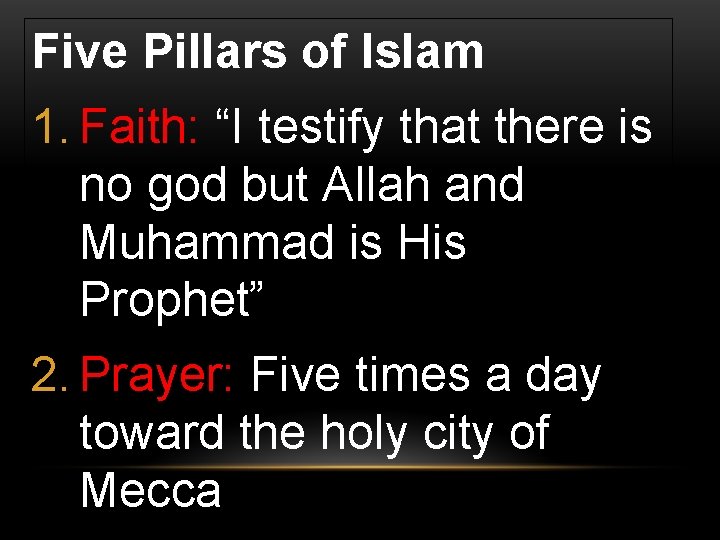 Five Pillars of Islam 1. Faith: “I testify that there is no god but