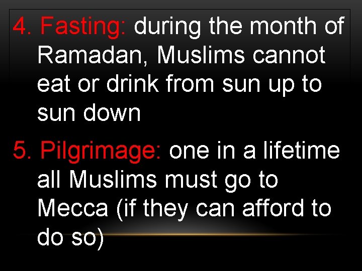 4. Fasting: during the month of Ramadan, Muslims cannot eat or drink from sun 4. Fasting: during the month of Ramadan, Muslims cannot eat or drink from sun