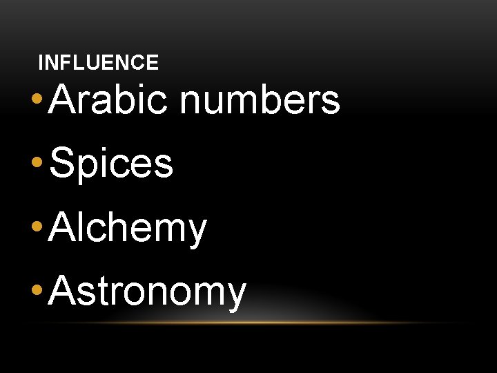 INFLUENCE • Arabic numbers • Spices • Alchemy • Astronomy 