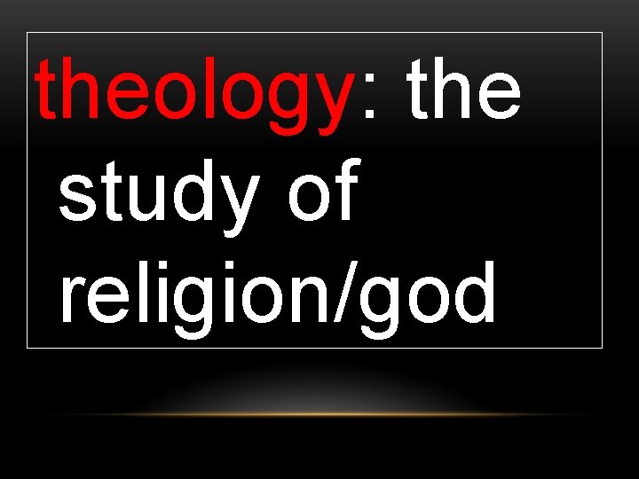 theology: the study of religion/god 