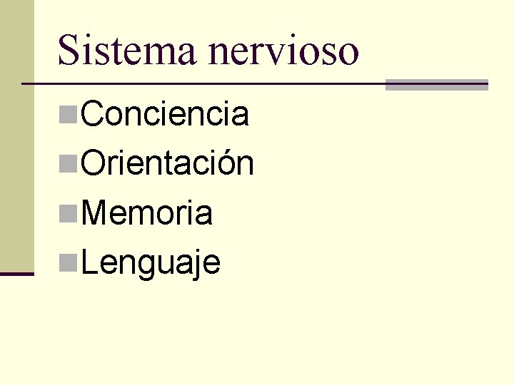 Sistema nervioso n. Conciencia n. Orientación n. Memoria n. Lenguaje 