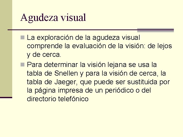 Agudeza visual n La exploración de la agudeza visual comprende la evaluación de la