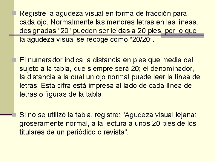 n Registre la agudeza visual en forma de fracción para cada ojo. Normalmente las
