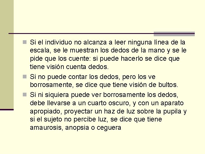 n Si el individuo no alcanza a leer ninguna línea de la escala, se