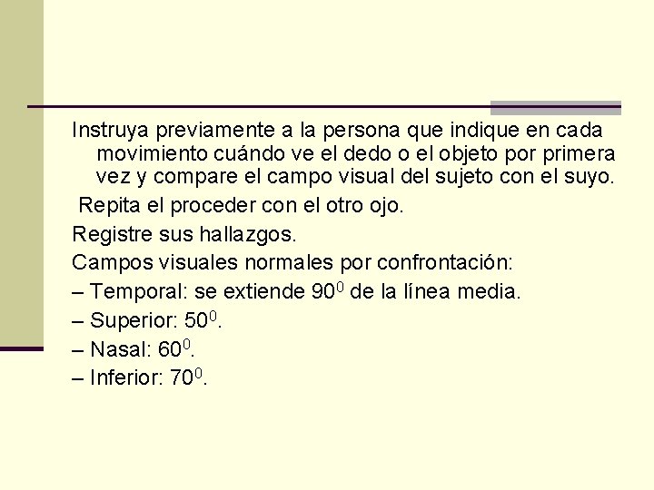 Instruya previamente a la persona que indique en cada movimiento cuándo ve el dedo
