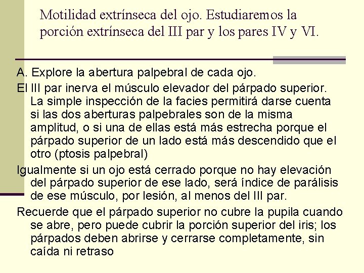 Motilidad extrínseca del ojo. Estudiaremos la porción extrínseca del III par y los pares