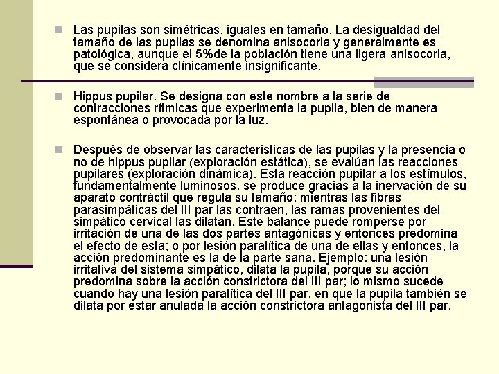 n Las pupilas son simétricas, iguales en tamaño. La desigualdad del tamaño de las