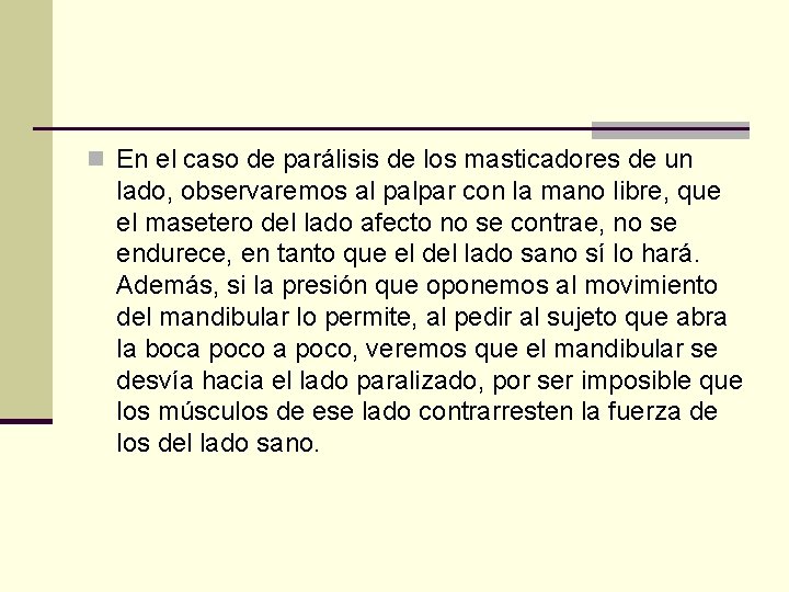 n En el caso de parálisis de los masticadores de un lado, observaremos al
