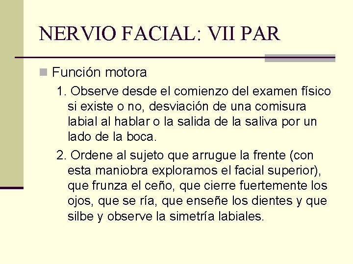 NERVIO FACIAL: VII PAR n Función motora 1. Observe desde el comienzo del examen