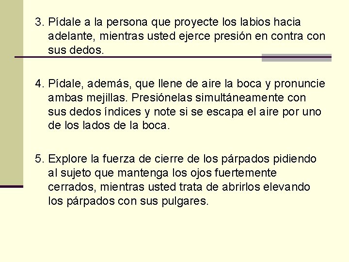 3. Pídale a la persona que proyecte los labios hacia adelante, mientras usted ejerce